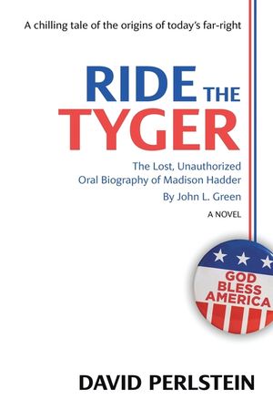 Ride the Tyger: The Lost, Unauthorized Oral Biography of Madison Hadder by John L. Green image number 0