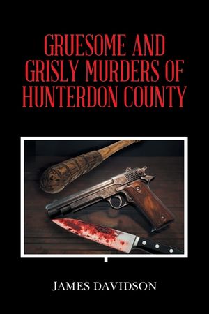 Gruesome and Grisly Murders of Hunterdon County image number 0