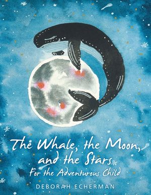 The Whale, the Moon, and the Stars: For the Adventurous Child image number 0
