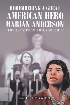 Remembering a Great American Hero Marian Anderson: The Lady from Philadelphia image number 0