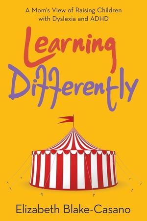 Learning Differently: A Mom's View of Raising Children with Dyslexia and Adhd image number 0