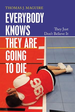 Everybody Knows They Are Going to Die: They Just Don't Believe It image number 0