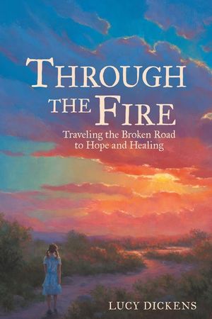 Through the Fire: Traveling the Broken Road to Hope and Healing image number 0