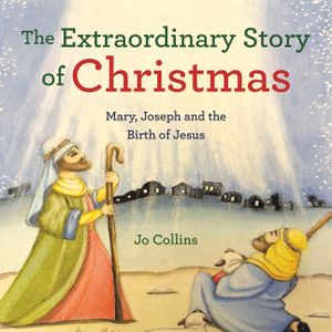 The Extraordinary Story of Christmas: Mary, Joseph and the Birth of Jesus image number 0