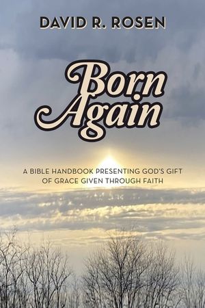 Born Again: A Bible Handbook Presenting God's Gift of Grace Given Through Faith image number 0