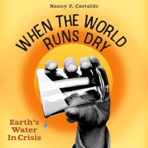 When the World Runs Dry: Earth's Water in Crisis image number 0