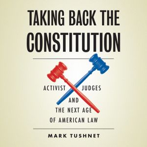 Taking Back the Constitution Lib/E: Activist Judges and the Next Age of American Law image number 0