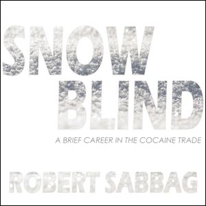 Snowblind: A Brief Career in the Cocaine Trade image number 0