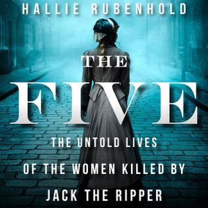 The Five Lib/E: The Untold Lives of the Women Killed by Jack the Ripper image number 0