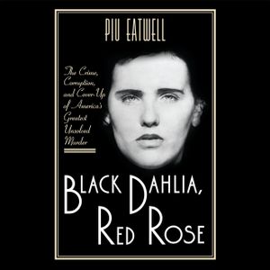 Black Dahlia, Red Rose Lib/E: The Crime, Corruption, and Cover-Up of America's Greatest Unsolved Murder image number 0