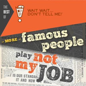 The Best of Wait Wait . . . Don't Tell Me! More Famous People Play Not My Job image number 0
