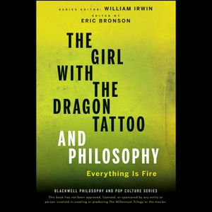 The Girl with the Dragon Tattoo and Philosophy: Everything Is Fire image number 0
