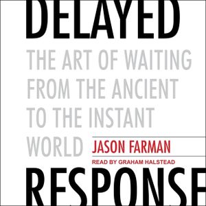 Delayed Response Lib/E: The Art of Waiting from the Ancient to the Instant World image number 0
