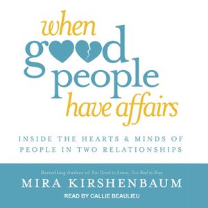 When Good People Have Affairs Lib/E: Inside the Hearts & Minds of People in Two Relationships image number 0