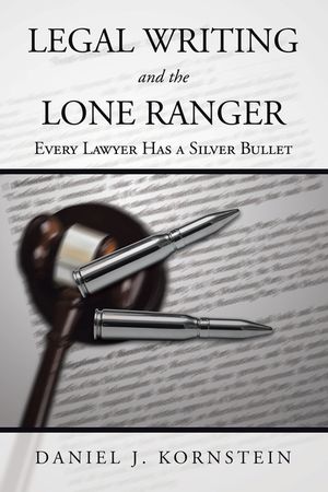 Legal Writing and the Lone Ranger: Every Lawyer Has a Silver Bullet image number 0