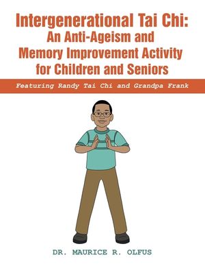 Intergenerational Tai Chi: an Anti-Ageism and Memory Improvement Activity for Children and Seniors: Featuring Randy Tai Chi and Grandpa Frank image number 0