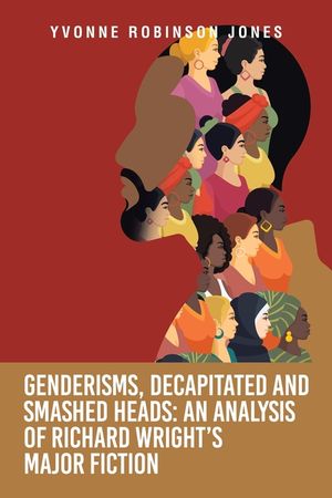 Genderisms, Decapitated and Smashed Heads: an Analysis of Richard Wright's Major Fiction image number 0