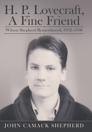 H. P. Lovecraft, A Fine Friend: Wilson Shepherd Remembered, 1932-1938 image number 0