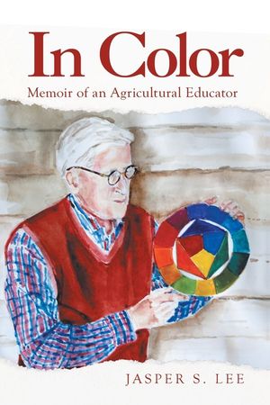 In Color: Memoir of an Agricultural Educator image number 0