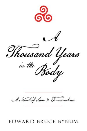 A Thousand Years in the Body: A Novel of Love & Transcendence image number 0