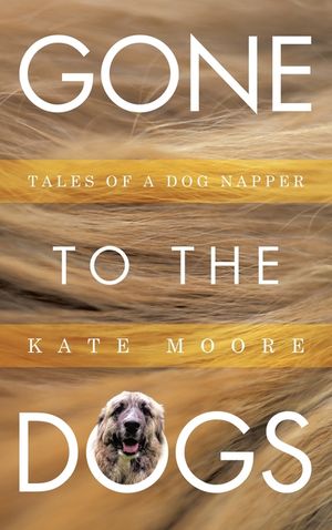 Gone To The Dogs: Tales of a Dog Napper image number 0