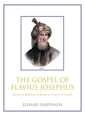 The Gospel of Flavius Josephus: Savior of Rabbinic Judaism or Traitor of Israel? image number 0