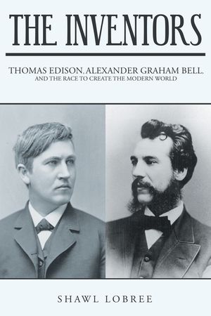 The Inventors: Thomas Edison, Alexander Graham Bell, and the Race to Create the Modern World image number 0