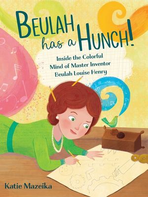 Beulah Has a Hunch!: Inside the Colorful Mind of Master Inventor Beulah Louise Henry image number 0