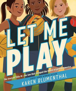 Let Me Play: The Story of Title IX: The Law That Changed the Future of Girls in America image number 0