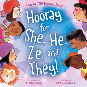 Hooray for She, He, Ze, and They!: What Are Your Pronouns Today? image number 0