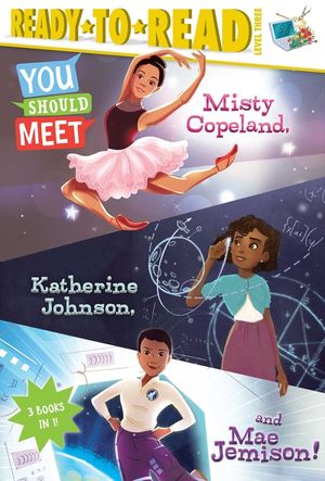 You Should Meet Misty Copeland, Katherine Johnson, and Mae Jemison!: Misty Copeland; Katherine Johnson; Mae Jemison image number 0