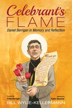 Celebrant's Flame: Daniel Berrigan in Memory and Reflection image number 0