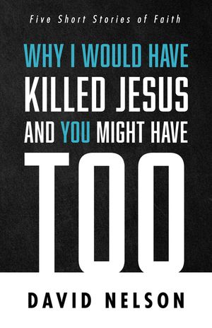 Why I Would Have Killed Jesus and You Might Have Too image number 0