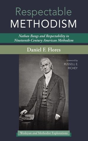 Respectable Methodism: Nathan Bangs and Respectability in Nineteenth-Century American Methodism image number 0