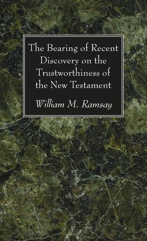 The Bearing of Recent Discovery on the Trustworthiness of the New Testament image number 0