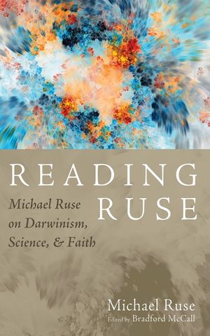 Reading Ruse: Michael Ruse on Darwinism, Science, and Faith image number 0