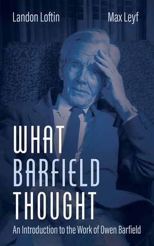 What Barfield Thought: An Introduction to the Work of Owen Barfield image number 0