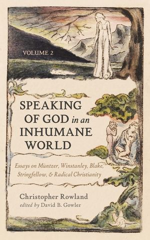 Speaking of God in an Inhumane World, Volume 2: Essays on M&uuml;ntzer, Winstanley, Blake, Stringfellow, and Radical Christianity image number 0