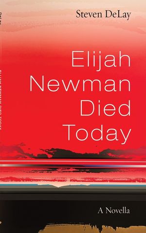 Elijah Newman Died Today: A Novella image number 0