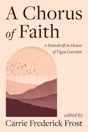 A Chorus of Faith: A Festschrift in Honor of Vigen Guroian image number 0