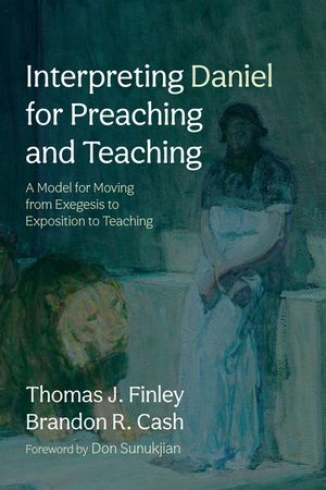 Interpreting Daniel for Preaching and Teaching: A Model for Moving from Exegesis to Exposition to Teaching image number 0
