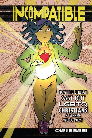 Incompatible: How the Church Cast Out LGBTQ Christians and Where We Go Next image number 0