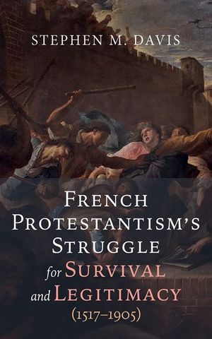 French Protestantism's Struggle for Survival and Legitimacy (1517-1905) image number 0