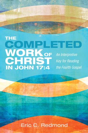 The Completed Work of Christ in John 17: 4 image number 0