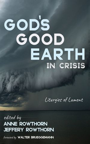 God's Good Earth in Crisis: Liturgies of Lament image number 0