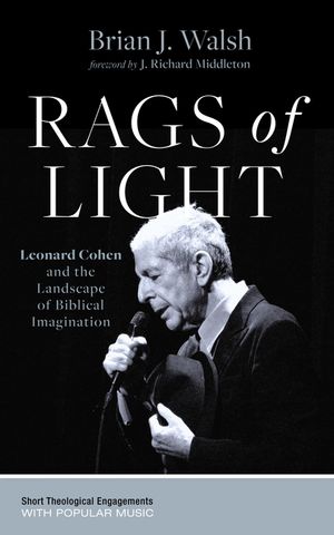 Rags of Light: Leonard Cohen and the Landscape of Biblical Imagination image number 0