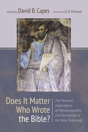 Does It Matter Who Wrote the Bible?: The Pastoral Implications of Pseudepigraphy and Anonymity in the New Testament image number 0