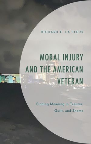 Moral Injury and the American Veteran: Finding Meaning in Trauma, Guilt, and Shame image number 0