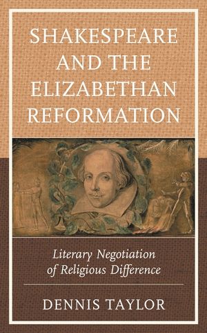 Shakespeare and the Elizabethan Reformation: Literary Negotiation of Religious Difference image number 0