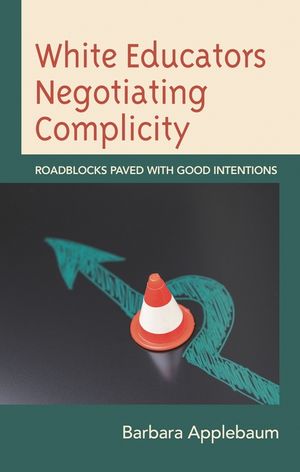 White Educators Negotiating Complicity: Roadblocks Paved with Good Intentions image number 0